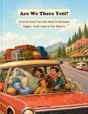 Are We There Yeti?: A Family Road Trip Joke Book for Backseat Giggles, Snack Stops & Silly Detours