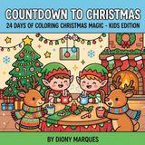Countdown to Christmas: 24 Days of Coloring Christmas Magic - Kids Edition