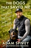The Little, Brown Book Group The Dogs That Saved Me: Everything Dog Training Taught Me About Life Hardcover