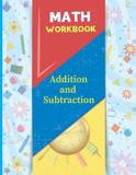 Addition and Subtraction Math Workbook: Math Practice Problems Add and Subtract for 1st, 2nd, 3rd Grade (Ages 7-9) with answer key