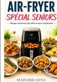 AIR-FRYER SPÉCIAL SENIORS: Manger sainement sans effort et sans complication