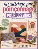 Aiguilletage par poinçonnage POUR LES ADOS: Boucles, textures, art mural et vêtements pour adolescents créatifs