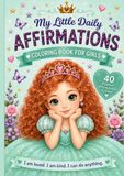 My Little Daily Affirmations - A Coloring Book for Little Girls Self Esteem Confidence Empowering English