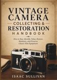 Vintage Camera Collecting and Restoration Handbook: How to Buy, Identify, Value, Restore, Maintain, and Preserve Classic Film Equipment