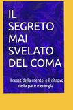 IL SEGRETO MAI SVELATO DEL COMA: Come ho liberato la mia mente