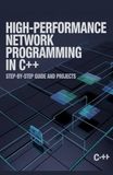 High-Performance Network Programming in C++: Step-by-Step Guide and Projects