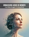 Unmasking Adhd In Women: From Hidden Struggles To Lifelong Clarity