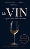 Le Vin: Le guide pour être autonome