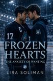 Frozen Hearts: The Anxiety of Wanting: An MM Hockey Romance of Anxiety, Desire, Healing, and Found Family
