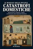 Il Manuale delle Piccole Catastrofi Domestiche