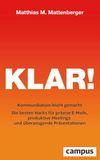Klar!: Klar!: Kommunikation leicht gemacht - Die besten Hacks für präzise E-Mails, produktive Meetings und überzeugende Präsentationen