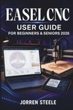 EASEL CNC User Guide for Beginners & Seniors 2026