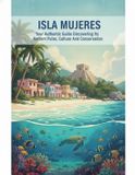 Isla Libri GmbH Isla Mujeres: Your Authentic Guide: Discovering Its Ancient Pulse, Culture, And Conservation Paperback