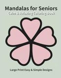 Calm & Relaxing Mandalas for Seniors: Large Print Easy & Simple Designs