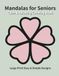 Calm & Relaxing Mandalas for Seniors: Large Print Easy & Simple Designs