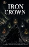 The Iron Crown: A Kingdom-Building LitRPG Progression Fantasy