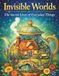 Invisible Worlds: The Secret Lives of Everyday Things – An Intricate Fantasy Coloring Book