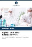 Alpha- und Beta-Radioaktivität: Grundsätze, Messung und radiologische Analyse von Wasser