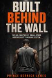 Built Behind the Wall: The No-Equipment, Small-Space Bodyweight Training System