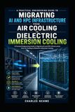 Liquid Icecat Liquid Immersion Cooling Transitions for High-Density GPU Server Deployments: A Practical Engineering Guide to Migrating AI and HPC Infrastructure from Air Cooling to Dielectric Immersion Cooling.