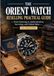THE ORIENT WATCH RESELLING PRACTICAL GUIDE: A Practical Handbook for Sourcing, Authenticating, Preparing and Selling Orient Watches for Profit