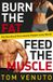 Burn Bol Burn The Fat Feed The Muscle
