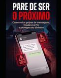 Pare de Ser o Próximo: Guia prático contra fraudes no celular e golpes digitais