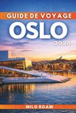 GUIDE Oslo 2026: Là où les fjords paisibles rencontrent les lumières de la ville et où chaque rue raconte une histoire