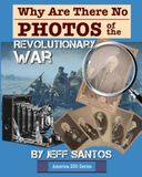 Why Revolutionary War Why Are There No Photos of the Revolutionary War?