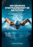 100 exercices de natation pour tous les niveaux: Un guide pratique pour améliorer sa technique, augmenter son endurance et apprécier davantage chaque entraînement