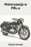 Motoryzacja Witold Wrotek Motoryzacja w PRL-u Paperback