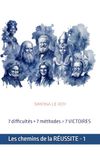 Les chemins de la Réussite - volume 1: De Léonard de Vinci à Jules Verne, les méthodes de 7 personnalités pour vaincre le harcèlement, l'exclusion, la peur de l'échec et retrouver la confiance en soi