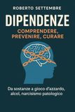 Dipendenze: Icecat Dipendenze: comprendere, prevenire, curare. Da sostanze a gioco d'azzardo, alcol, narcisismo patologico