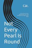 Not Every Pearl Is Round: A True Story of Love, Motherhood, Loss, and Finding the Strength to Rise Again