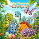 Baby Dinosaur Coloring Book: Cute and Easy Dinosaur Coloring Pages for Kids Ages 3-6
