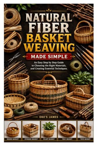 NATURAL FIBER BASKET WEAVING MADE SIMPLE