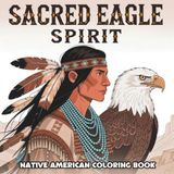 Sacred Eagle Spirit: Native American-Inspired Coloring Book for Adults