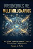 NETWORKS DE MULTIMILLONARIOS: Cómo el poder moderno se construye a través de sistemas, señales y apalancamiento