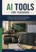AI Tools for Teachers: Practical Classroom Strategies for Lesson Planning, Student Engagement, and Smart Teaching Automation
