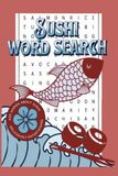 Sushi Word Search Book: Deliciously Entertaining Word Search for Teens and Adults with solutions| 50 Puzzles | 400 words| 6 X 9 | Paperback