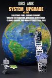 System Upgrade v2.016: Solutions for a failing economy, wealth distribution, declining democracy, climate change, and robots that steal jobs