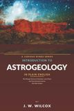 Introduction to Astrogeology in Plain English: The Strange Science of Volcanoes, Lava Flows, and Core Dynamics Across the Solar System