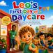Leo's First Day of Daycare: A Sweet Story About Making Friends, Feeling Brave, and Loving Your First Day