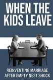 When Independently Published When the Kids Leave: Reinventing Marriage After Empty Nest Shock Paperback