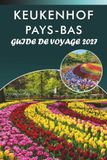KEUKENHOF PAYS-BAS GUIDE DE VOYAGE 2027