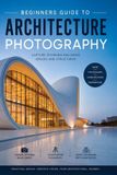 Beginners Libri GmbH Beginners Guide to Architectural Photography - 2nd Edition