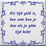 Ontwerpjezo.nl Spreuktegel - Als tijd geld is hoe arm ben je dan als je gÃ©Ã©n tijd hebt - blauw