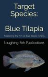 Target Blue Tilapia: Mastering the Art of Blue Tilapia Fishing