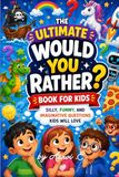 The Ultimate Would You Rather? Book for Kids