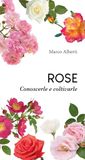Rose. Conoscerle e coltivarle Paperback